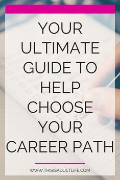 someone writing on a notebook with the words your ultimate guide to help choose your career path