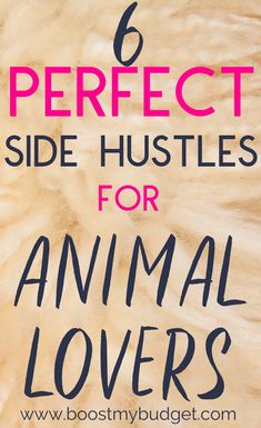 the words 6 perfect side hustles for animal lovers on top of a fur background