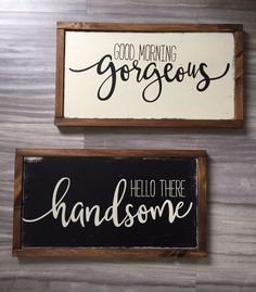 two wooden signs that say good morning gorgeous and hello there handsome, on the wall