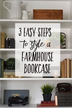 three easy steps to style a farmhouse bookcase with books and plants on the shelves