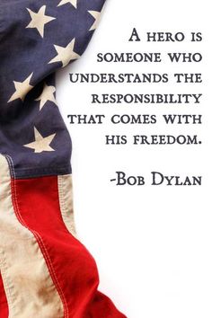 an american flag with a quote from bob dylan on the image and it says, a hero is someone who understands the