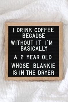 I drink coffee because without it I'm basically a 2 year old whose blankie is in the dryer.   #letterboards #coffee #quotes #coffeepics Toddler Quotes, Message Board Quotes, Word Board, Felt Letter Board, Felt Letters, Quote Board, Trendy Quotes, Mom Jean, Drink Coffee