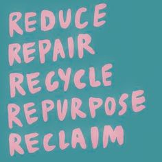 the words reduce repair, recycle, repurpose and reclaim are written in pink on a blue background