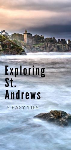 the ocean with text that reads exploring st andrews 5 easy tips