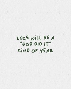 the words are written in green on a white paper background that says, 205 will be a good did it kind of year