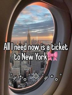 an airplane window with the words all i need now is a ticket to new york