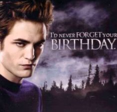 Forgot Your Birthday, Twilight Birthday, Twilight Party, Twilight Quotes, Twilight 2008, Twilight Funny, Twilight Memes, Twilight Edward, Twilight Photos