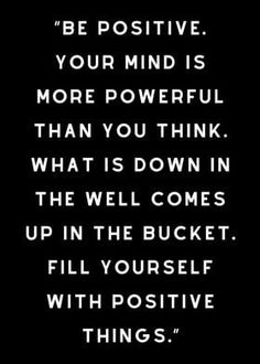 a black and white quote with the words be positive your mind is more powerful than you think