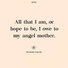 abraham lincoln quote all that i am, or hope to be, i love to my angel mother