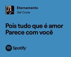 a blue background with the words'pors tudo que amor parcce com voce '