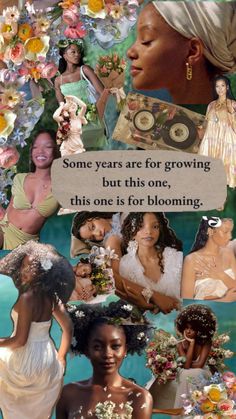 a collage of different women and flowers with words above them that read, some years are for growing but this one is for blooming