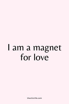 the words i am a magnet for love are shown in black on a pink background