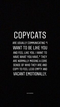 the words are written in black and white on a dark background that says, copycats are usually communicating i want to be like you