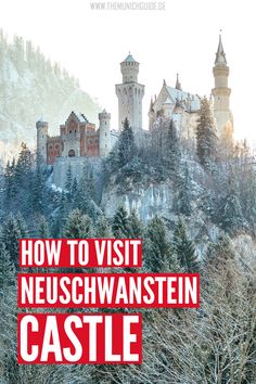 a castle with the words how to visit neuschwanstern castle