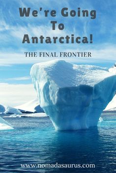 an iceberg floating in the ocean with text that reads, we're going to antartical the final frontier