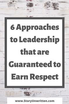 a white brick wall with the words 6 approaches to leadership that are guaranteed to earn respect