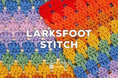 a colorful crocheted blanket with the words larksfoot stitch on it