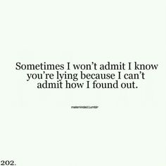 a quote that reads, sometimes i won't admit i know you're lying because