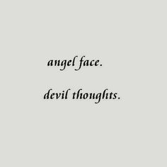 an image with the words angel face devil thoughts