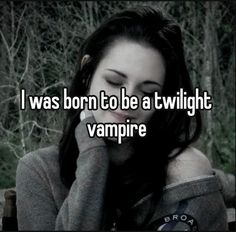 a girl with her eyes closed and the words i was born to be a twilight vampire