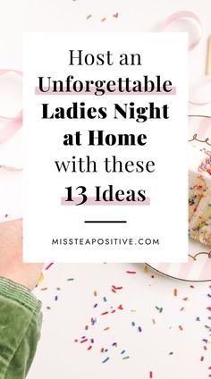 a person holding a piece of cake with sprinkles on it and the words host an unforgettable ladies night at home with these 13 ideas