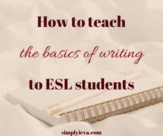 a notebook and pen sitting on top of a bed with text overlay how to teach the basics of writing to esl students