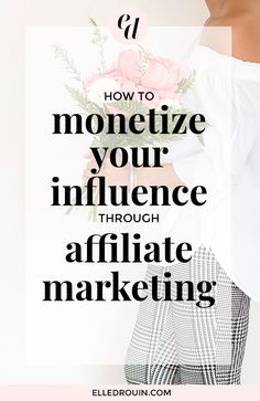 a woman holding flowers with the words how to monetize your audience through affliate marketing