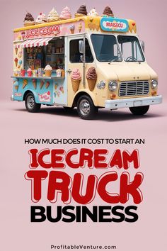 an ice cream truck with the words how much does it cost to start an ice cream truck business?