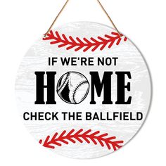 a sign that says, if we're not home check the ballfield