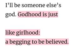 someone else's god, godhood is just like girlhood a begging to be believed