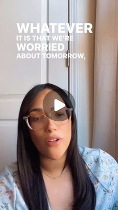 a woman wearing glasses with the words whatever it is that we're worried about tomorrow