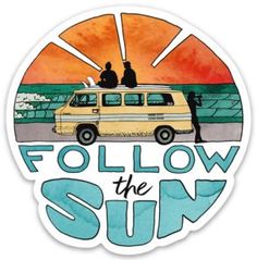 a sticker with the words follow the sun in front of an image of a van