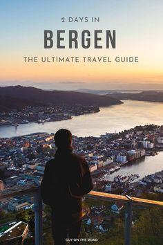 a man standing on top of a hill looking out over a city at sunset with the text 2 days in bergen the ultimate travel guide