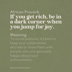 an african prove with the words if you get rich, be in a dark corner when you jump for joy