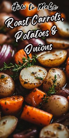 roasted carrots, potatoes and onions in a pan with the words tips to make roast carrots potatoes and onions