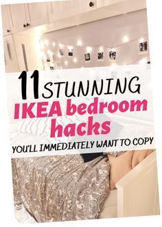 a bedroom with the text 11 stunning ikea bedroom hacks you'll immediately want to copy