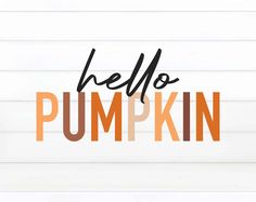 the words hello pumpkin are painted in orange and black on a white background with wood planks