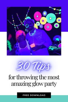 two people standing next to each other with the text 30 tips for throwing the most amazing glow party