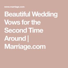 the words beautiful wedding vows for the second time around marriage com on a pink background