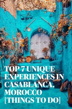 a blue building with the words top unique experiences in casblanca, morocco things to do