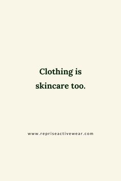 the words clothing is skincare too are in black and white