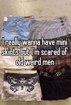 four pairs of shorts that say i really wanna have mini skirts but i'm scared of old weird men