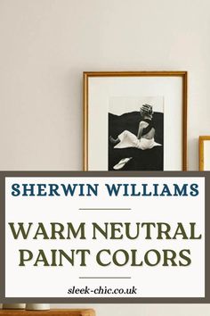 the words warm neutral paint colors are displayed on a shelf next to a framed photo