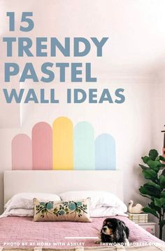 a dog laying on top of a bed in front of a rainbow painted wall with text overlay that reads 15 trendy pastel wall ideas