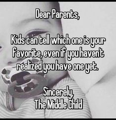 a baby with a pacifier in its mouth and the words dear parents, kids can't tell which one is your favorite even if you have