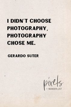 a black and white photo with the words i didn't choose photography, chose me gerard suiter