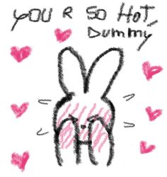 a drawing of a bunny with the words you're so hot bunny on it