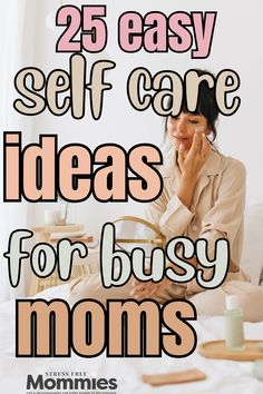 How to practice self care as a busy mom who needs it. Easy self care tips for everyday. Simple and feel good self care hacks for moms.