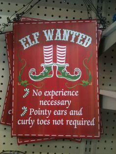 a sign that says elf wanted no experience necessary pony ears and curly toes not required