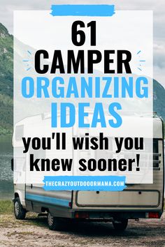 a camper with the words, 61 camper organizing ideas you'll wish you knew